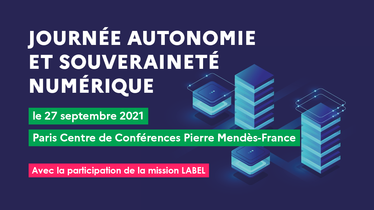 Journée autonomie et souveraineté numérique le 27 septembre 2021 Paris centre de conférence Pierre Mendès-France Avec la participation de la mission LABEL