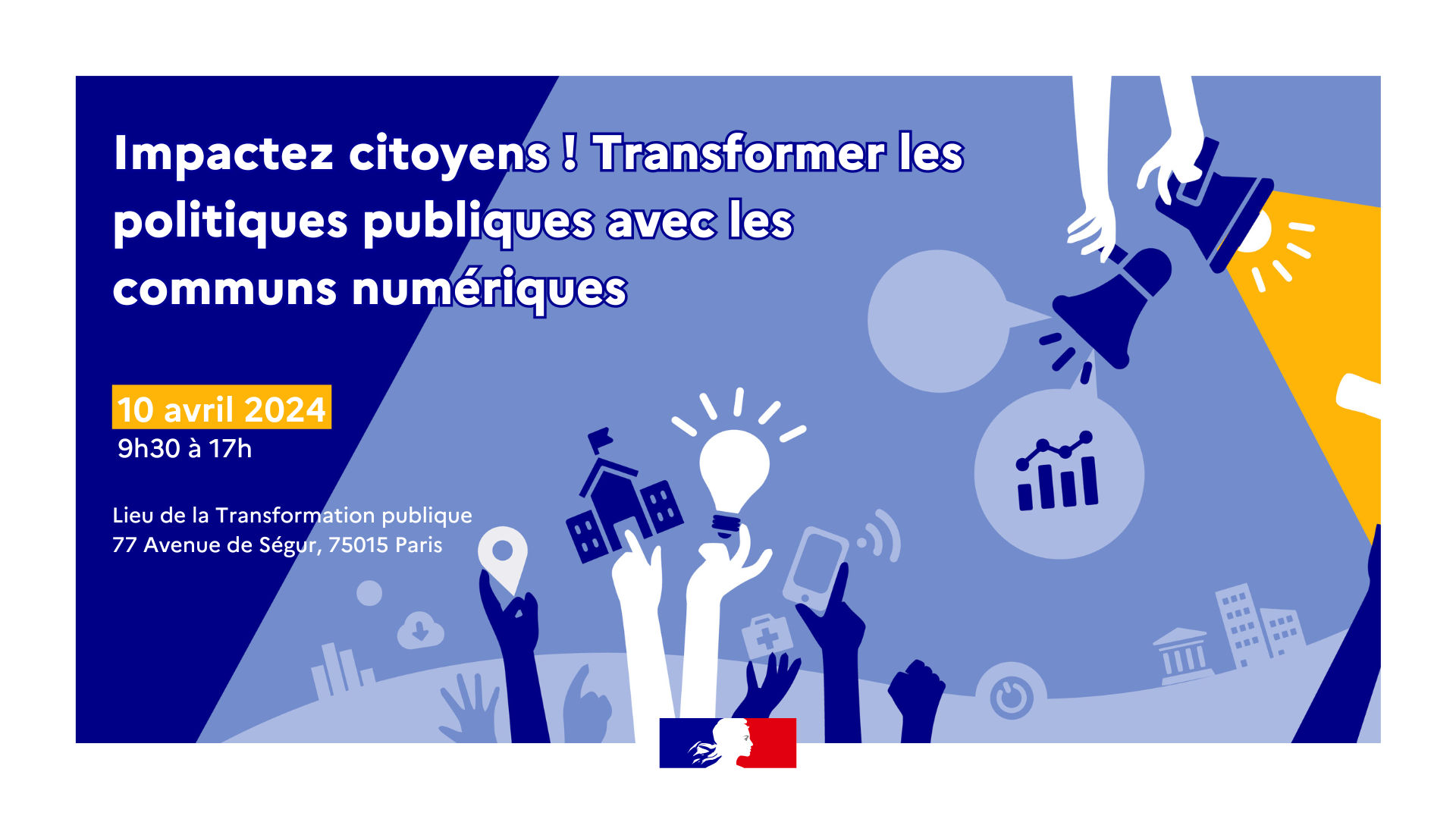Impacter les citoyens : transformer les politiques publiques avec les communs numériques 10 avril 2024 9h30 à 17h Lieu de la Transformation publique 77 Avenue de Ségur, 75015 Paris